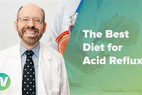 The Best Diet for Treating Acid Reflux (GERD)