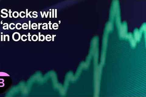 Stocks Rally Will Accelerate in October: Market Analysis