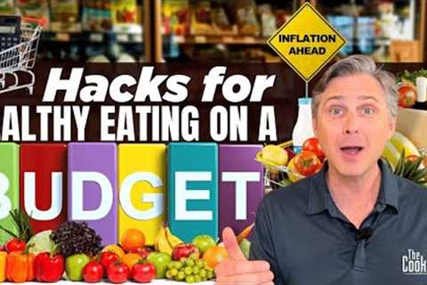 Hacks for Healthy Eating on a Budget | The Cooking Doc®