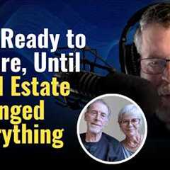 Not Ready to Retire, Until Real Estate Changed Everything