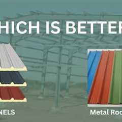 WHICH IS BETTER? METAL ROOFING SHEETS VS PUF PANELS