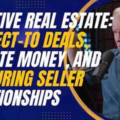 Creative Real Estate: Subject-To Deals, Private Money, and Nurturing Seller Relationships