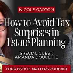 How to Avoid Tax Surprises in Estate Planning with Amanda Doucette