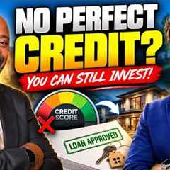 You DON'T Need Perfect Credit to Invest in Real Estate!