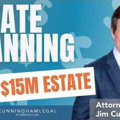 Estate Planning for a $15M Estate