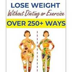 How to Lose Weight Without Dieting or Exercise. Over 250 Ways Audiobook by Dr. Ernesto Martinez