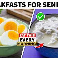 7 Morning Foods Every Senior Should Eat Daily!