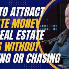 How to Attract Private Capital for Real Estate Deals Without Begging or Chasing