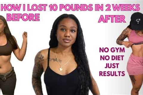 How I Lost 10 Pounds of Belly Fat in 2 Weeks Without DIETING | NO GYM NEEDED