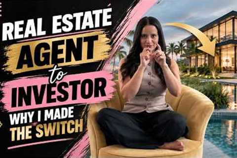 Real Estate Agent to Investor: Why I Made the Switch