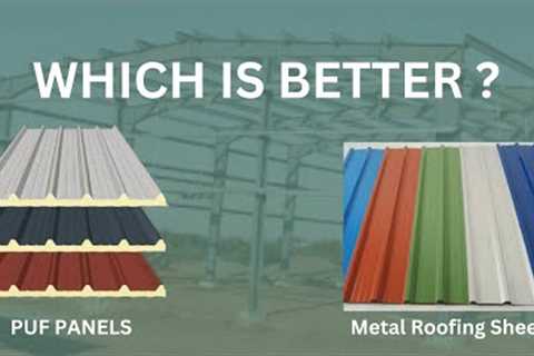 WHICH IS BETTER? METAL ROOFING SHEETS VS PUF PANELS