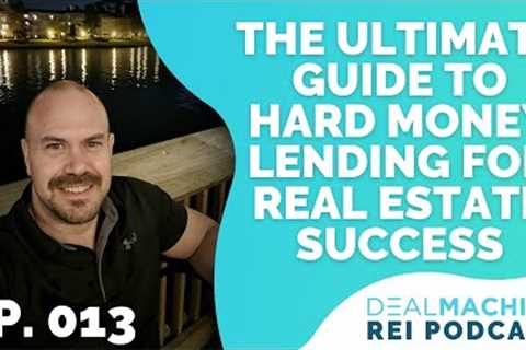 The Ultimate Guide to Hard Money Lending for Real Estate Success | The DealMachine REI Podcast