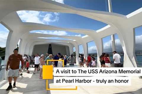A visit to The USS Arizona Memorial at Pearl Harbor - truly an honor