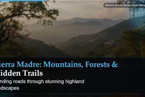 Mexico's Scenic Routes Worth Taking Slowly