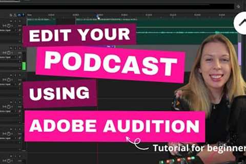 How to edit your podcast using Adobe Audition: A guide for beginners