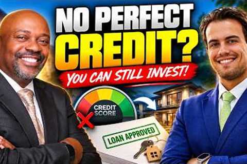 You DON'T Need Perfect Credit to Invest in Real Estate!