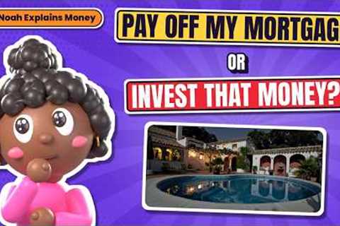 Should You Pay Off Your Mortgage Early? Pay Off Your Mortgage or Invest?
