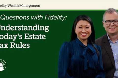Estate Taxes Explained | 5 Questions with Fidelity | Fidelity Investments