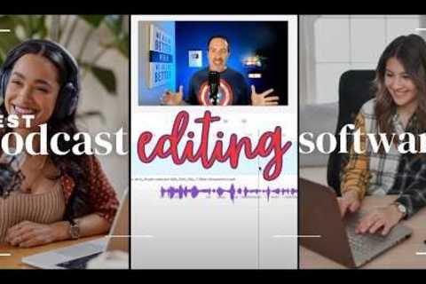 Best Podcast Editing Software (For Busy People &amp; Beginners!)