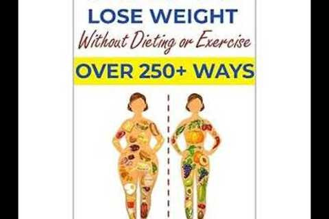 How to Lose Weight Without Dieting or Exercise. Over 250 Ways Audiobook by Dr. Ernesto Martinez