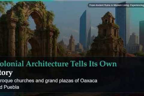 From Ancient Ruins to Modern Living: Experiencing Mexico