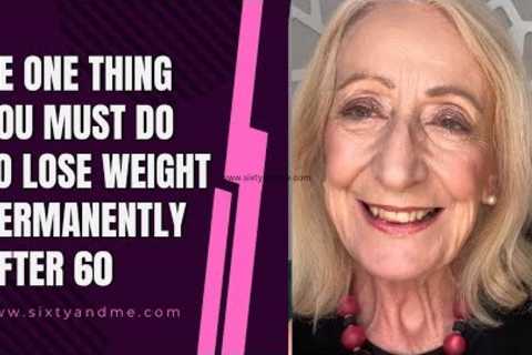 The One Thing You Must Do to Lose Weight Permanently After 60